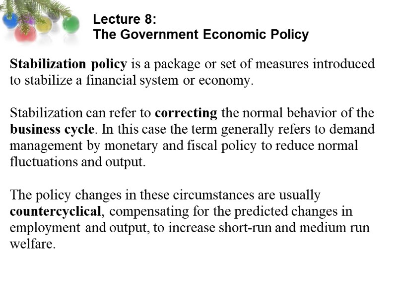 Lecture 8:  The Government Economic Policy  Stabilization policy is a package or